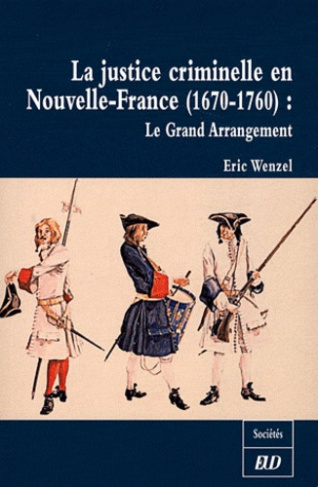 La justice criminelle en Nouvelle-France (1670-1760). Le Grand Arrangement