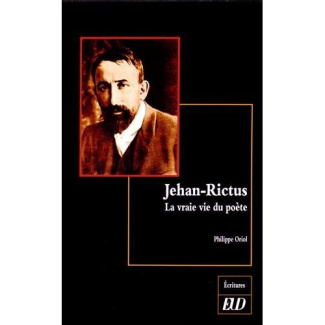 Jehan-Rictus. La vraie vie du poète