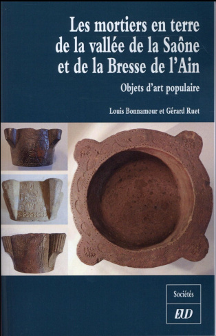 Les mortiers en terre de la vallée de la Saône et de la Bresse de l'Ain. Objets d'art populaire