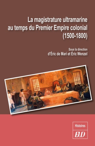 La magistrature ultramarine au temps du Premier Empire colonial (1500-1800). Statuts, carrières, inf