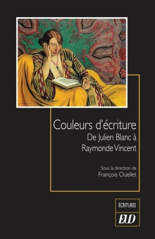 Couleurs d'écriture. De Julien Blanc à Raymonde Vincent