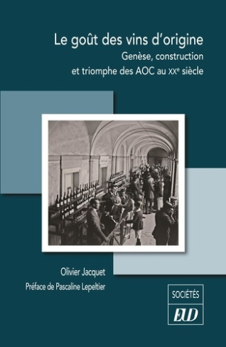 Le goût des vins d'origine. Genèse, construction et triomphe des AOC au XXe siècle