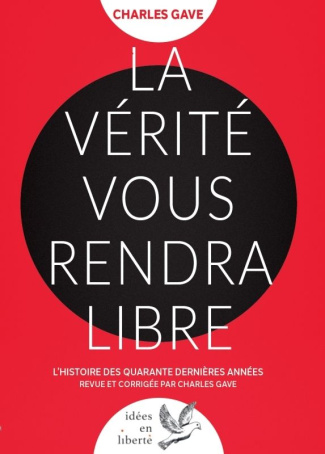 La vérité vous rendra libres. L'histoire des quarante dernières années revue et corrigée