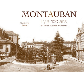 Montauban. Il y a 100 ans en cartes postales anciennes