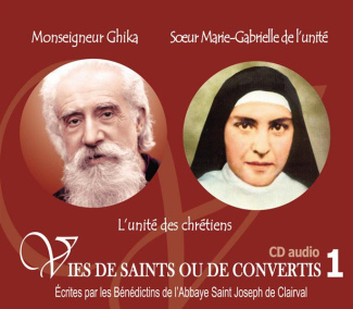 Monseigneur Ghika - Soeur Marie-Gabrielle de l'unité. 1 CD audio