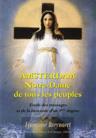 Amsterdam, Notre-Dame de tous les peuples. Explication des messages et de la demande d'un 5e dogme