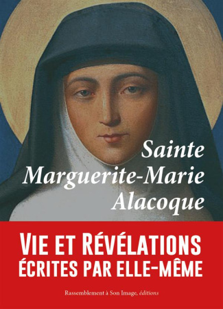 Sainte Marguerite-Marie Alacoque. Vie et révélations écrites par elle-même et complétées par "les co