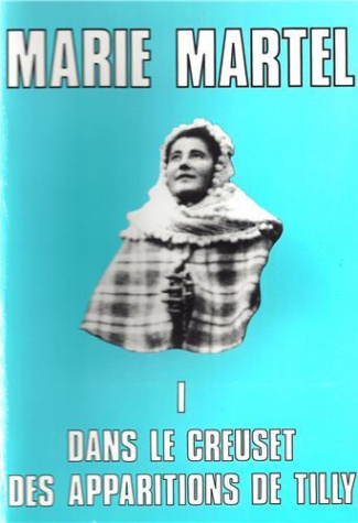 Marie Martel. Tome 1, Dans le creuset des apparitions de Tilly