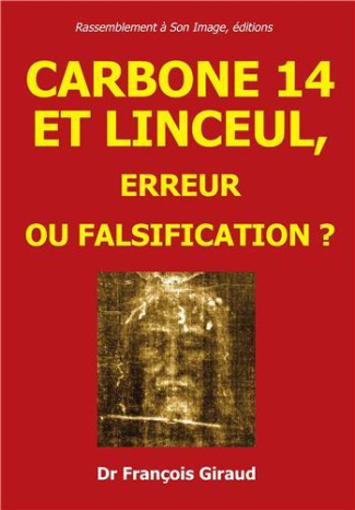 Carbonne 14 et linceul. Erreur ou falsification ? Etude critique