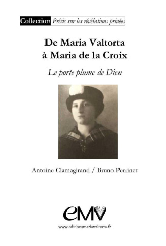 De Maria Valtorta à Maria De La Croix - Le porte plume de Dieu