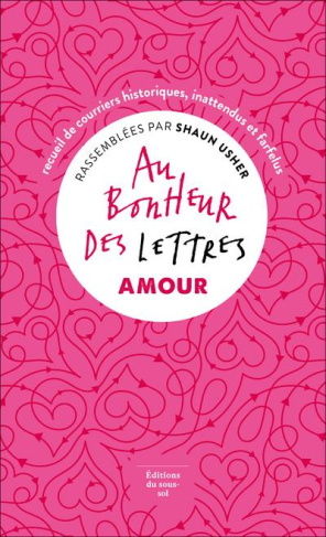Au bonheur des lettres, Amour. Recueil de courriers historiques, inattendus et farfelus