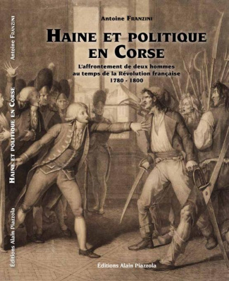 Haine et politique en Corse. L?affrontement de deux hommes au temps de la Révolution française (1780