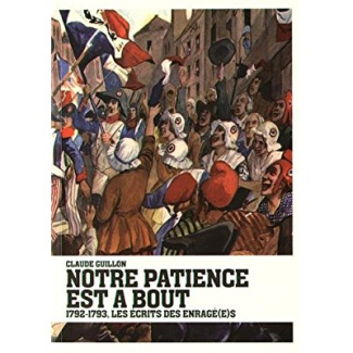 Notre patience est à bout. 1792-1793, les écrits des Enragé(e)s