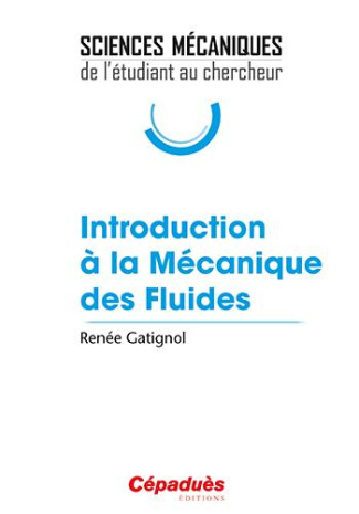 INTRODUCTION A LA MECANIQUE DES FLUIDES - SCIENCES MECANIQUES : DE L'ETUDIANT AU CHERCHEUR