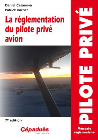 LA REGLEMENTATION DU PILOTE PRIVE AVION - 7E EDITION
