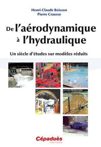DE L'AERODYNAMIQUE A L'HYDRAULIQUE - UN SIECLE D'ETUDES SUR MODELES REDUITS