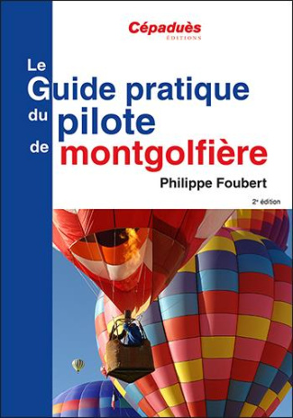 Le guide pratique du pilote de montgolfière 2ème édition
