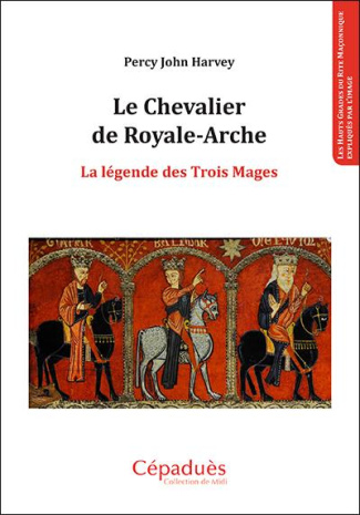 Le chevalier de Royale-Arche. La légende des trois mages