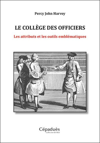 Le Collège des Officiers. Les attributs et les outils emblématiques