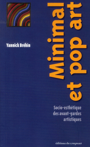 Minimal et pop art. Socio-esthétique des avant-gardes artistiques