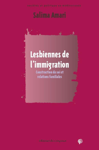 Lesbiennes de l'immigration. Construction de soi et relations familiales