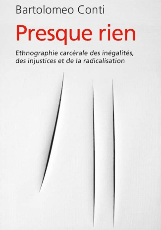 Presque rien. Ethnographie carcérale des inégalités, des injustices et de la radicalisation