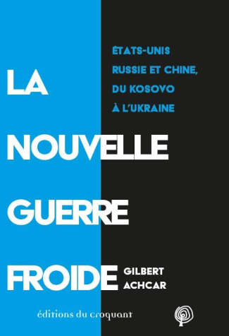 La Nouvelle Guerre froide. Etats-Unis, Russie et Chine, du Kosovo à l'Ukraine