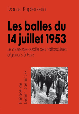 Les balles du 14 juillet 1953. Le massacre oublié de nationalistes algériens à Paris