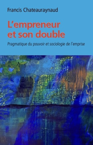 L'empreneur et son double. Pragmatique du pouvoir et sociologie de l'emprise