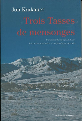 Trois Tasses de mensonge. Comment Greg Mortenson, héros humanitaire, s'est perdu en chemin