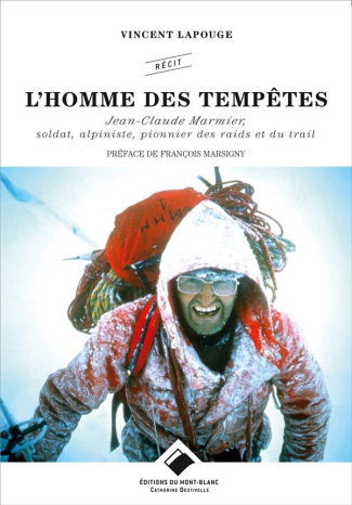 L'homme des tempêtes. Jean-Claude Marmier, soldat, alpiniste, pionnier des raids et du trail