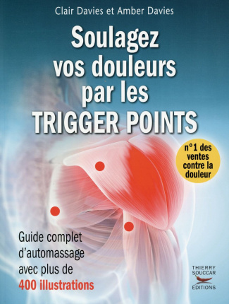 Soulagez vos douleurs par les Trigger Points. Guide complet d'automassage