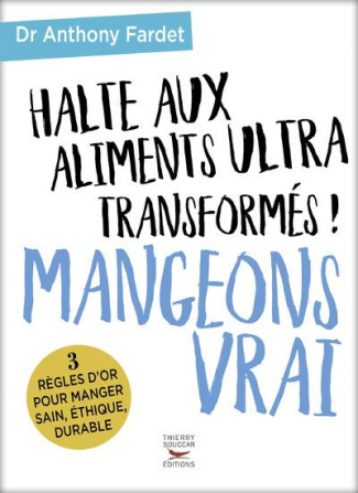 Mangeons vrai. Halte aux aliments ultra transformés !