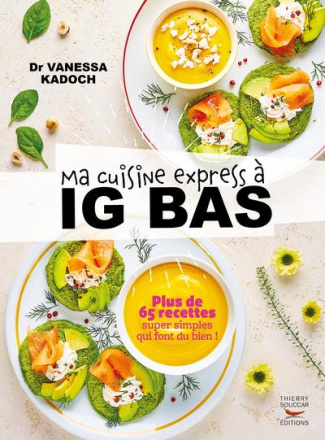Ma cuisine express à IG bas. Plus de 65 recettes super simples qui font du bien !