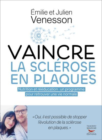 Vaincre la sclérose en plaques. Nutrition et rééducation : un programme global pour retrouver une vi