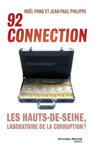 92 connection. Les Hauts-de-Seine, laboratoire de la corruption ?