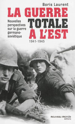 La guerre totale à l'Est. Nouvelles perspectives sur la guerre germano-soviétique (1941-1945)