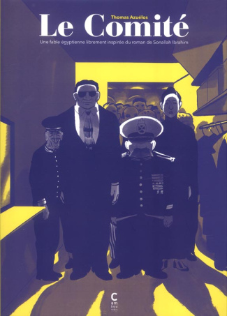 Le Comité. Une fable égyptienne librement inspirée du roman de Sonallah Ibrahim
