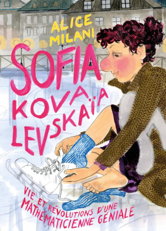 Sofia Kovalevskaïa. Vie et révolutions d'une mathématicienne générale