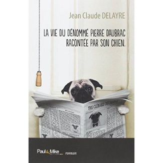 La vie du dénommé Pierre Daubrac racontée par son chien