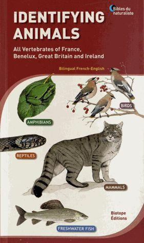 IDENTIFYING ANIMALS. ALL VERTEBRATES OF FRANCE, BENELUX, GREAT BRITAIN AND IRELAND. BILENGUAL FRENCH