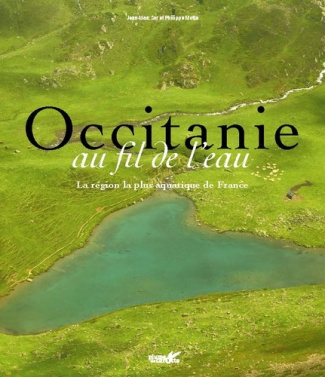 Occitanie au fil de l'eau. Vive, douce, précieuse ...