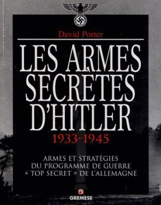 Les armes secrètes d'Hitler 1933-1945. Armes et stratégies du programme de guerre "Top secret" de l'