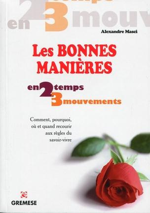 Les bonnes manières. Comment, pourquoi, où et quand recourir aux règles du savoir-vivre