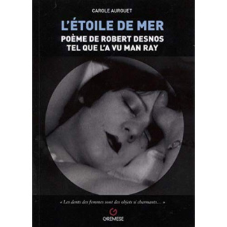 L'étoile de mer. Poème de Robert Desnos tel que l'a vu Man Ray