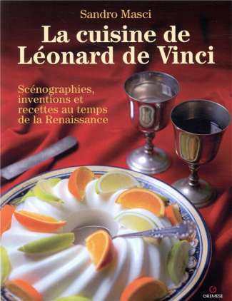 La cuisine de Léonard de Vinci. Scénographies, inventions et recettes au temps de la Renaissance
