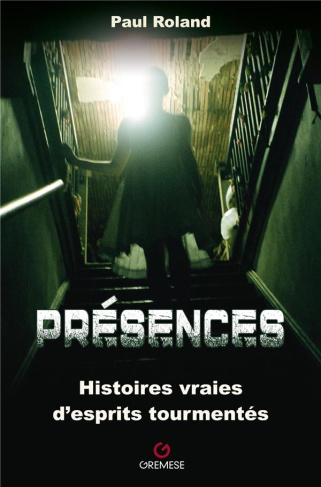 Présences. Histoires vraies d'esprits tourmentés