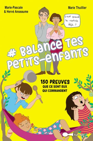 #Balance tes petits-enfants. 150 preuves que ce sont eux qui commancent