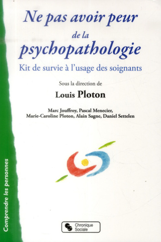 Ne pas avoir peur de la psychopathologie. Kit de survie à l'usage des soignants