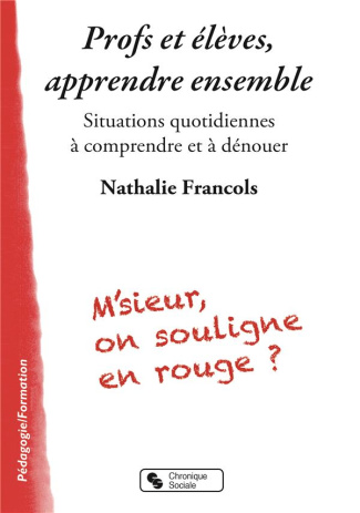 Profs et élèves, apprendre ensemble. Situations quotidiennes à comprendre et à dénouer